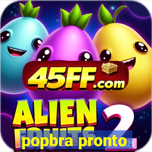 popbra pronto